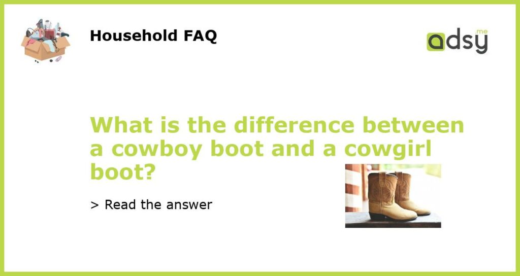 What is the difference between a cowboy boot and a cowgirl boot featured