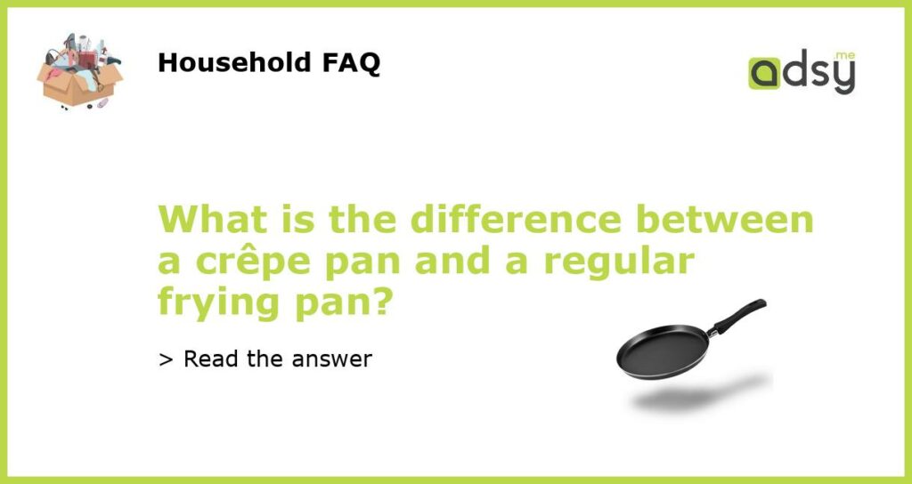 What is the difference between a crepe pan and a regular frying pan featured