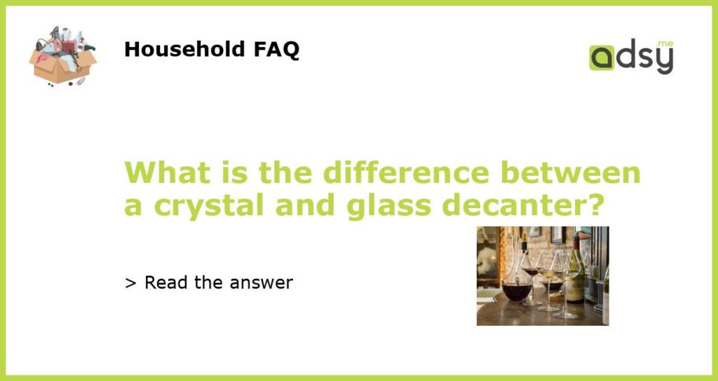 What is the difference between a crystal and glass decanter featured