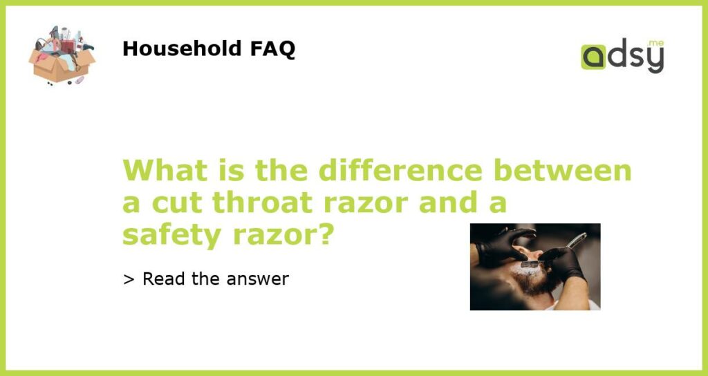 What is the difference between a cut throat razor and a safety razor featured