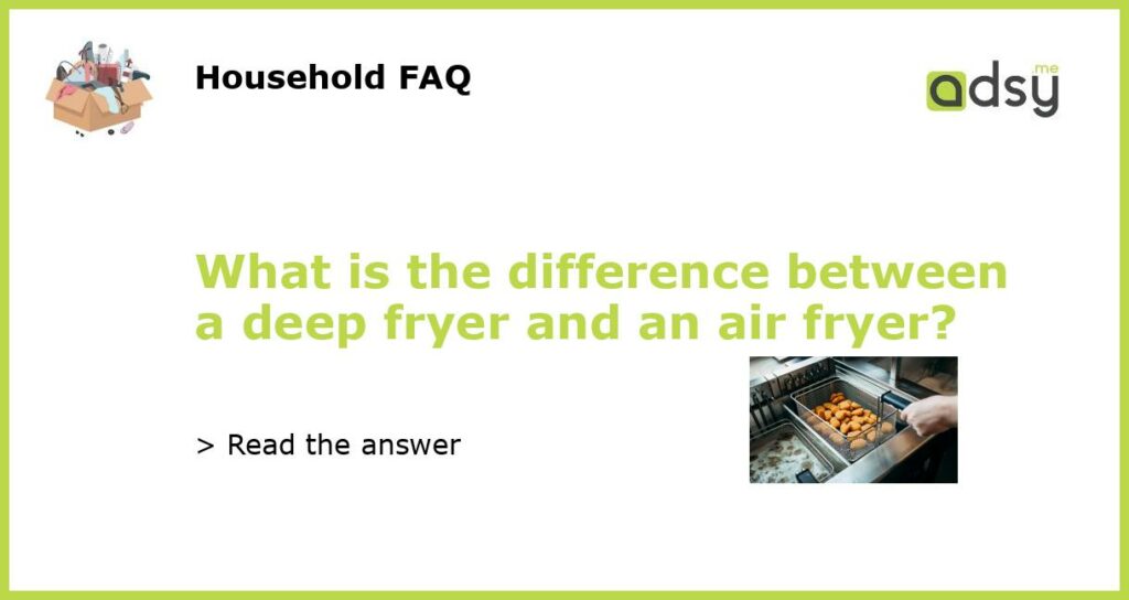 What is the difference between a deep fryer and an air fryer featured