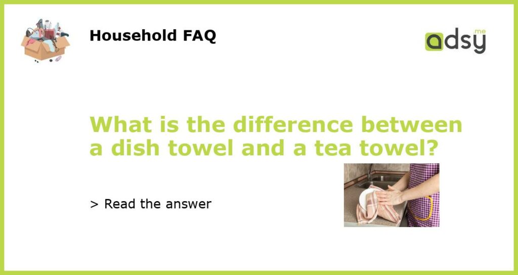 What is the difference between a dish towel and a tea towel featured