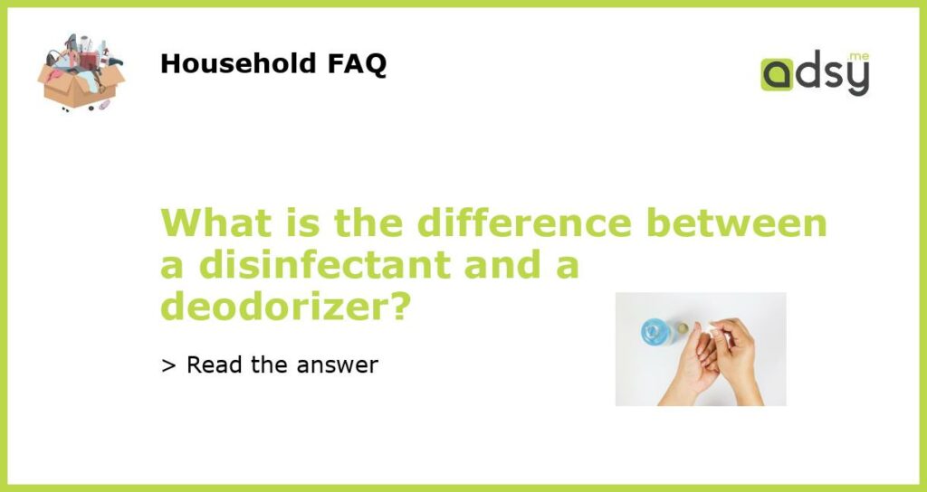 What is the difference between a disinfectant and a deodorizer featured