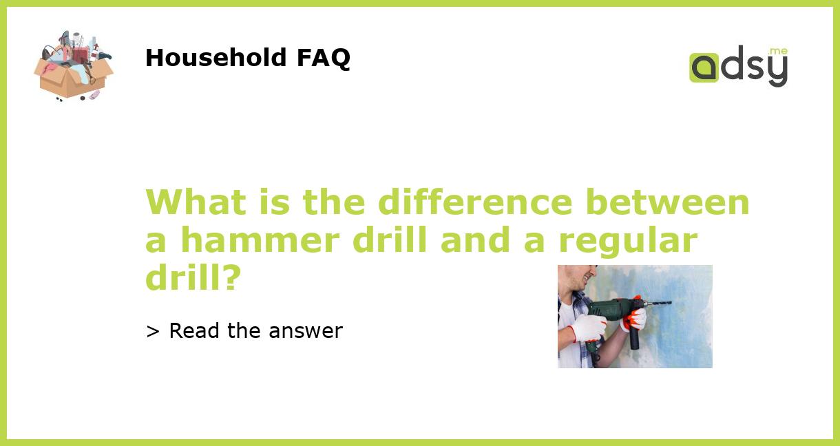 What is the difference between a hammer drill and a regular drill?
