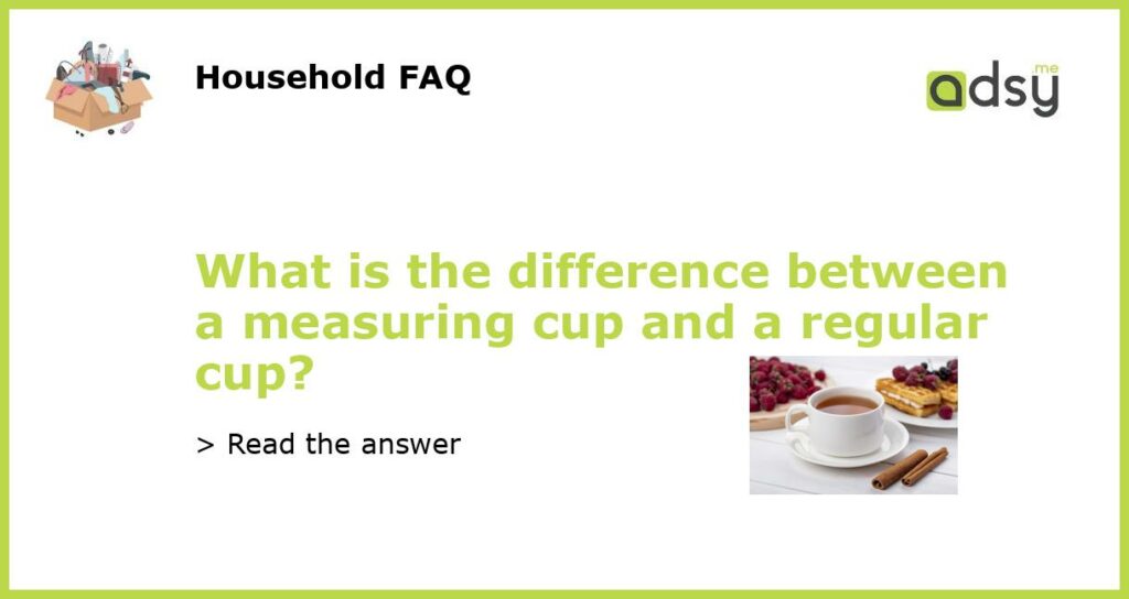 What is the difference between a measuring cup and a regular cup featured