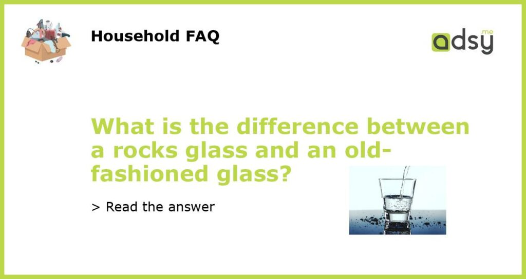What is the difference between a rocks glass and an old fashioned glass featured