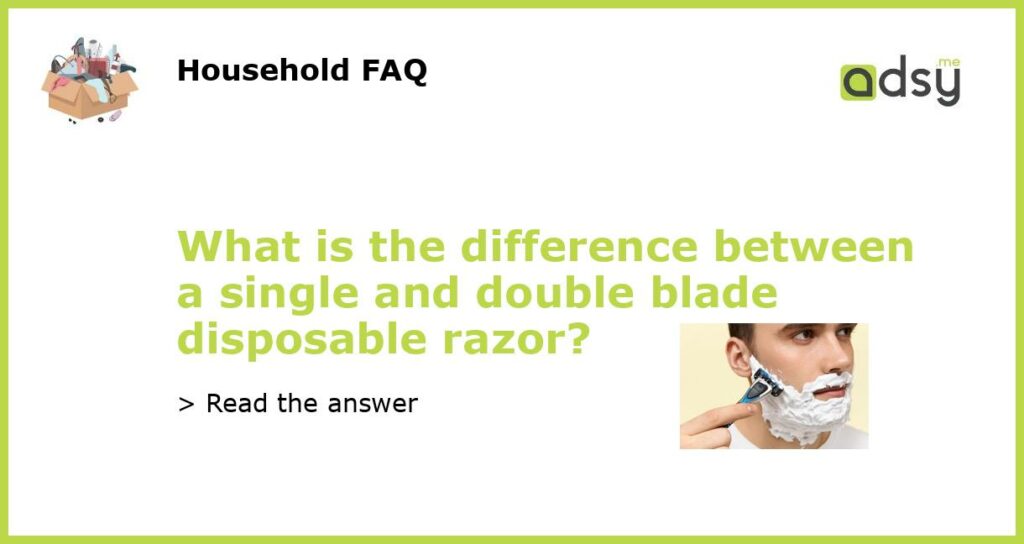 What is the difference between a single and double blade disposable razor featured