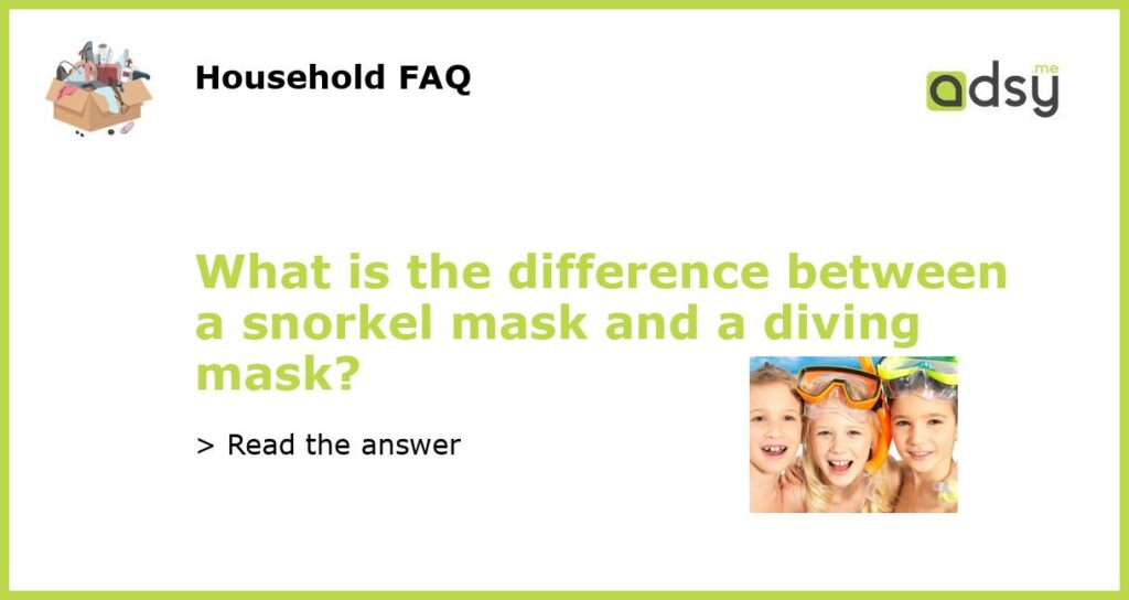 What is the difference between a snorkel mask and a diving mask featured