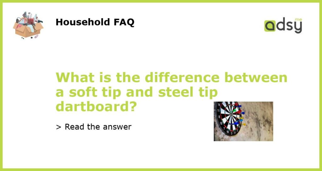 What is the difference between a soft tip and steel tip dartboard featured