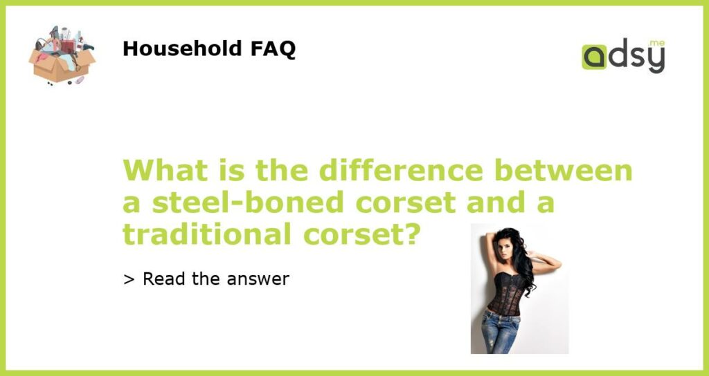 What is the difference between a steel boned corset and a traditional corset featured