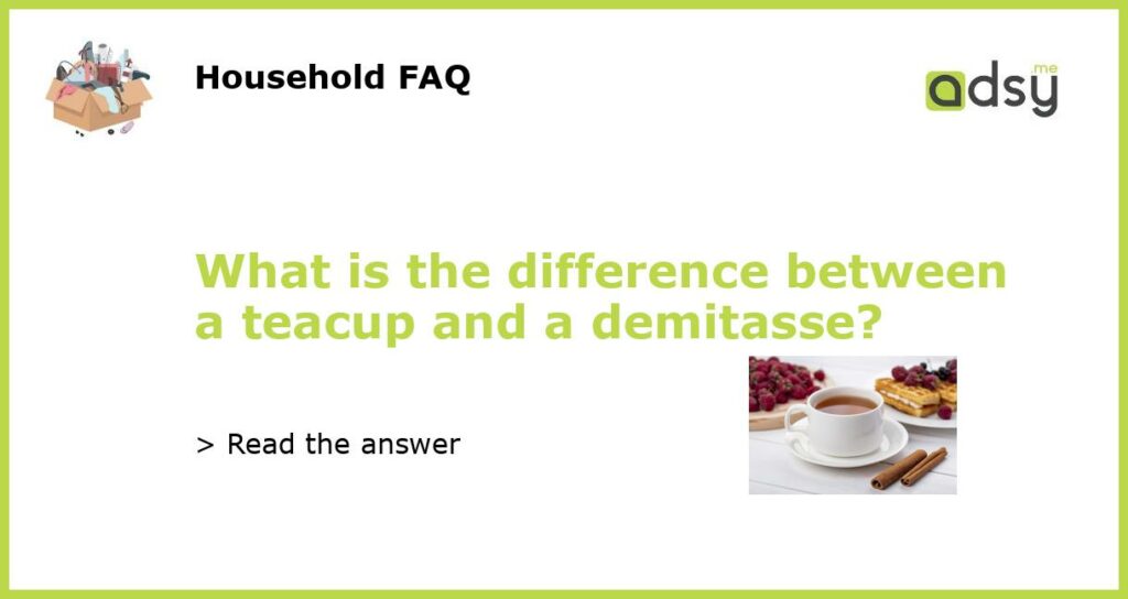 What is the difference between a teacup and a demitasse?