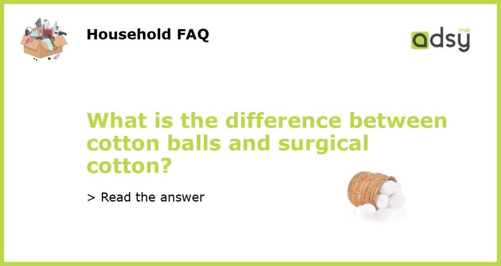 What is the difference between cotton balls and surgical cotton featured