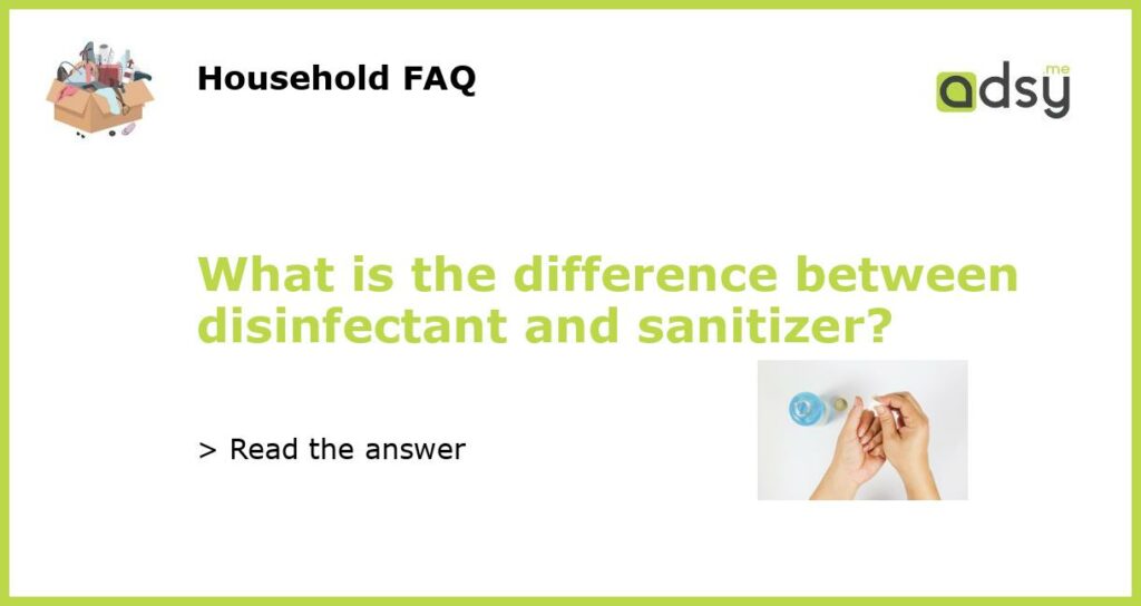 What is the difference between disinfectant and sanitizer featured