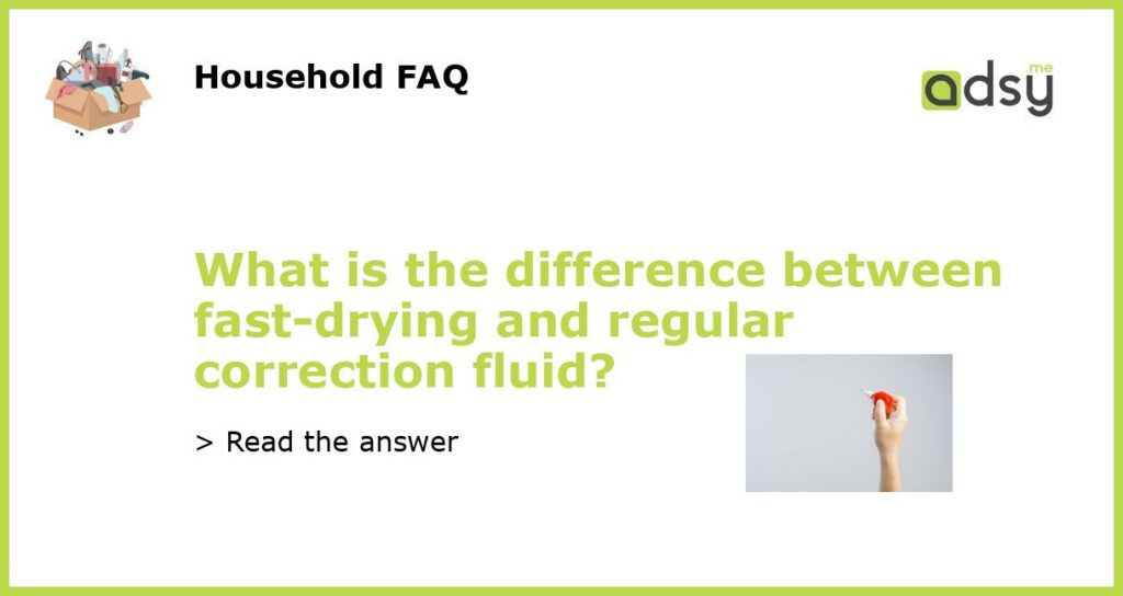 What is the difference between fast drying and regular correction fluid featured