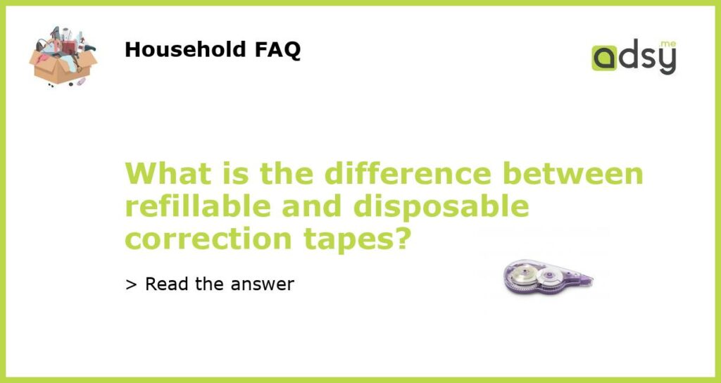 What is the difference between refillable and disposable correction tapes featured