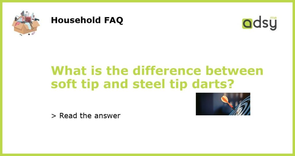 What is the difference between soft tip and steel tip darts featured