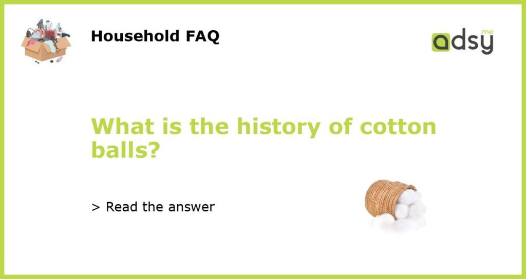 What is the history of cotton balls?