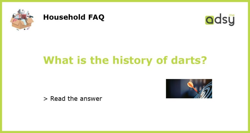 What is the history of darts featured