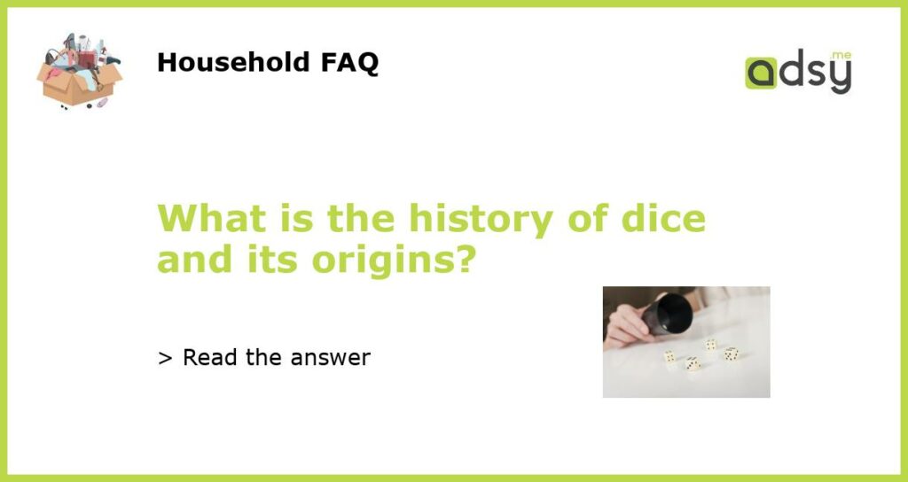 What is the history of dice and its origins featured
