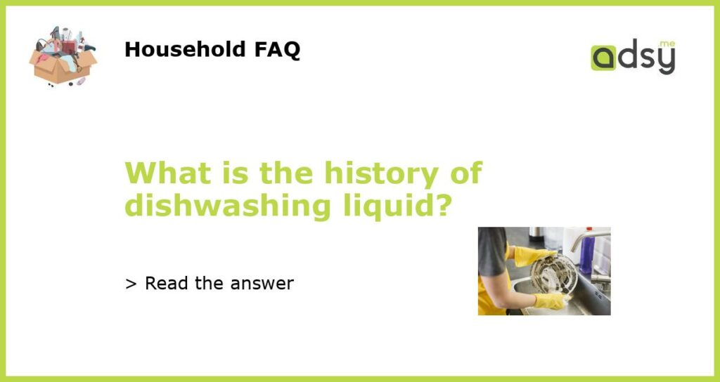 What is the history of dishwashing liquid featured