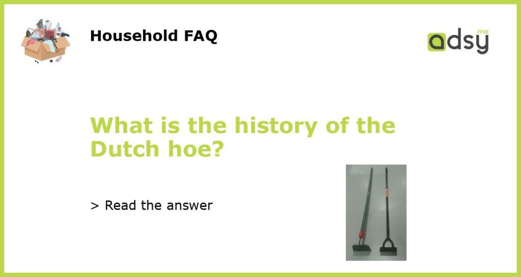 What is the history of the Dutch hoe featured