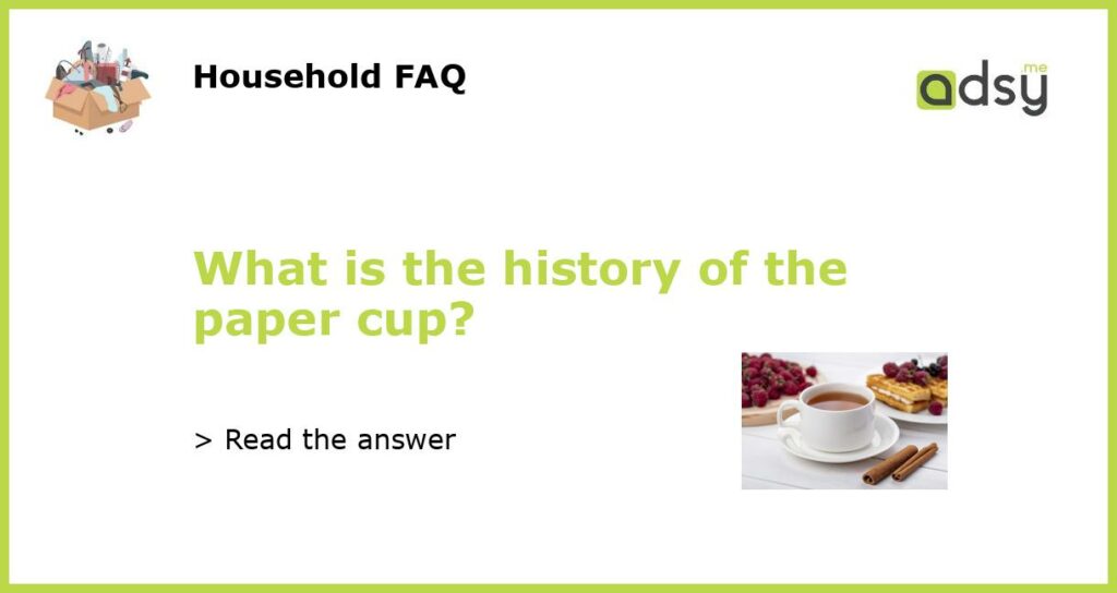 What is the history of the paper cup?