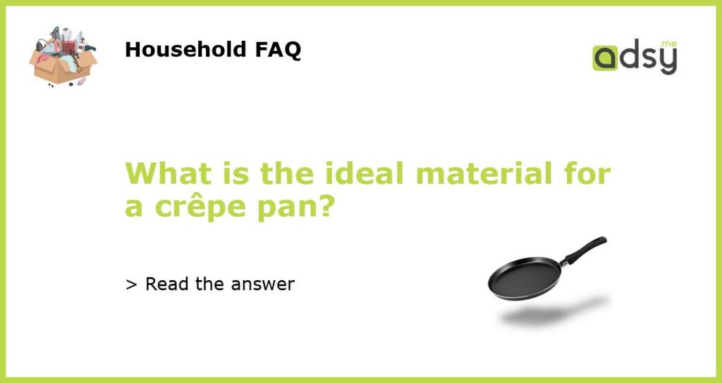 What is the ideal material for a crepe pan featured