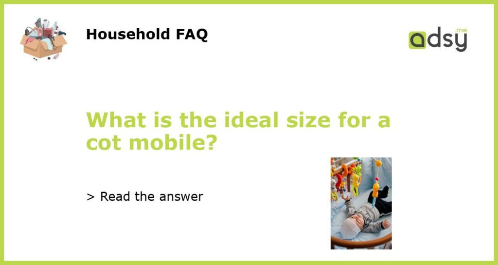 What is the ideal size for a cot mobile featured