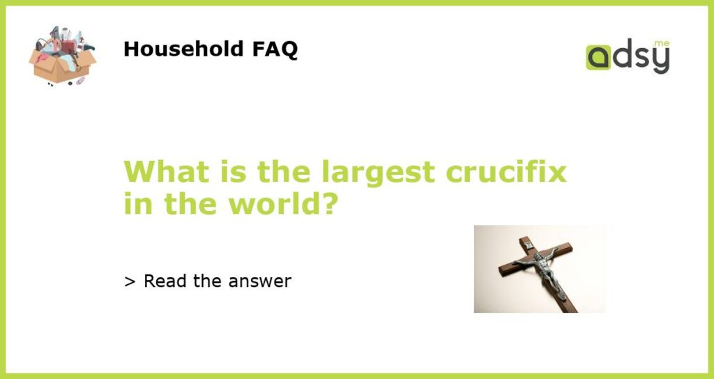 What is the largest crucifix in the world featured
