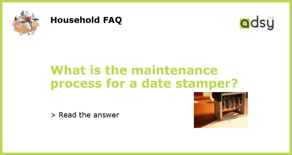 What is the maintenance process for a date stamper featured