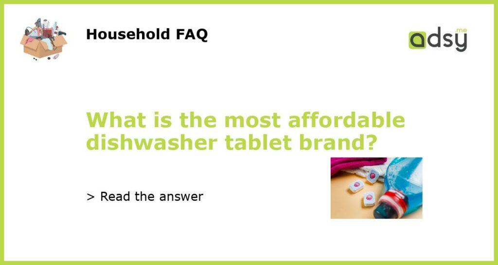 What is the most affordable dishwasher tablet brand featured