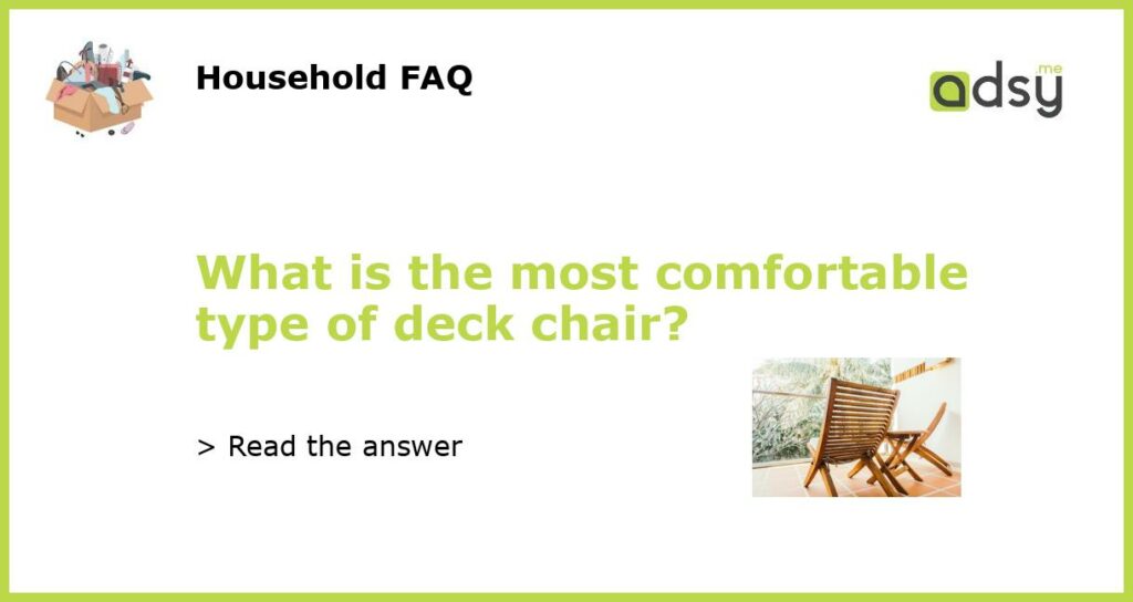 What is the most comfortable type of deck chair featured