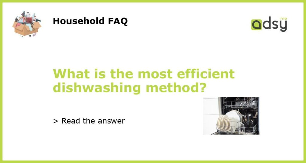 What is the most efficient dishwashing method?