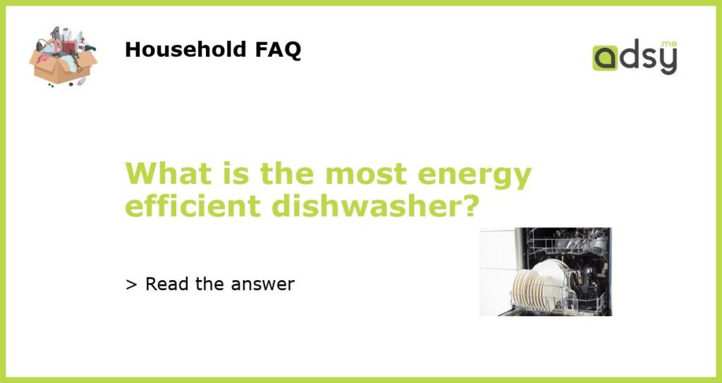 What is the most energy efficient dishwasher featured
