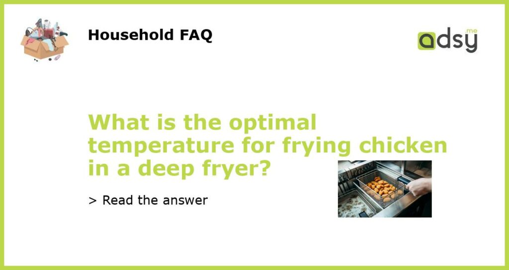 What is the optimal temperature for frying chicken in a deep fryer featured
