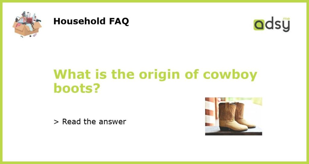 What Is The Origin Of Cowboy Boots 