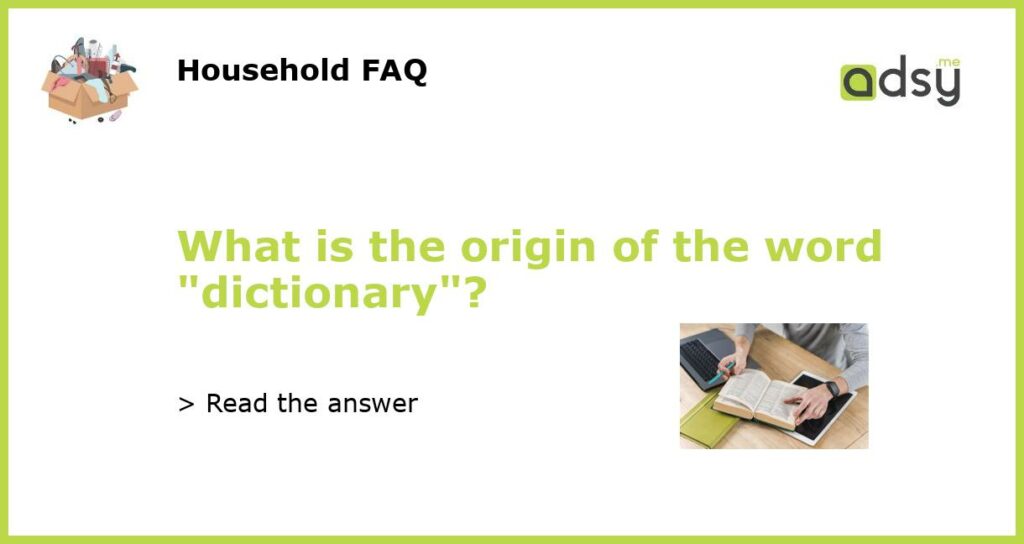 What is the origin of the word dictionary featured