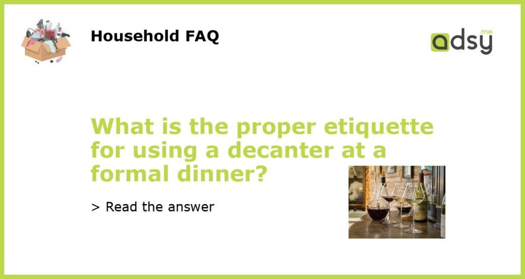 What is the proper etiquette for using a decanter at a formal dinner featured