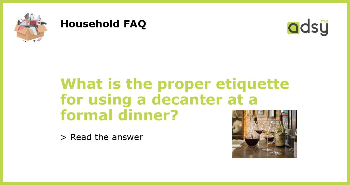 What is the proper etiquette for using a decanter at a formal dinner?