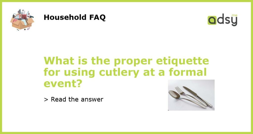 What is the proper etiquette for using cutlery at a formal event featured