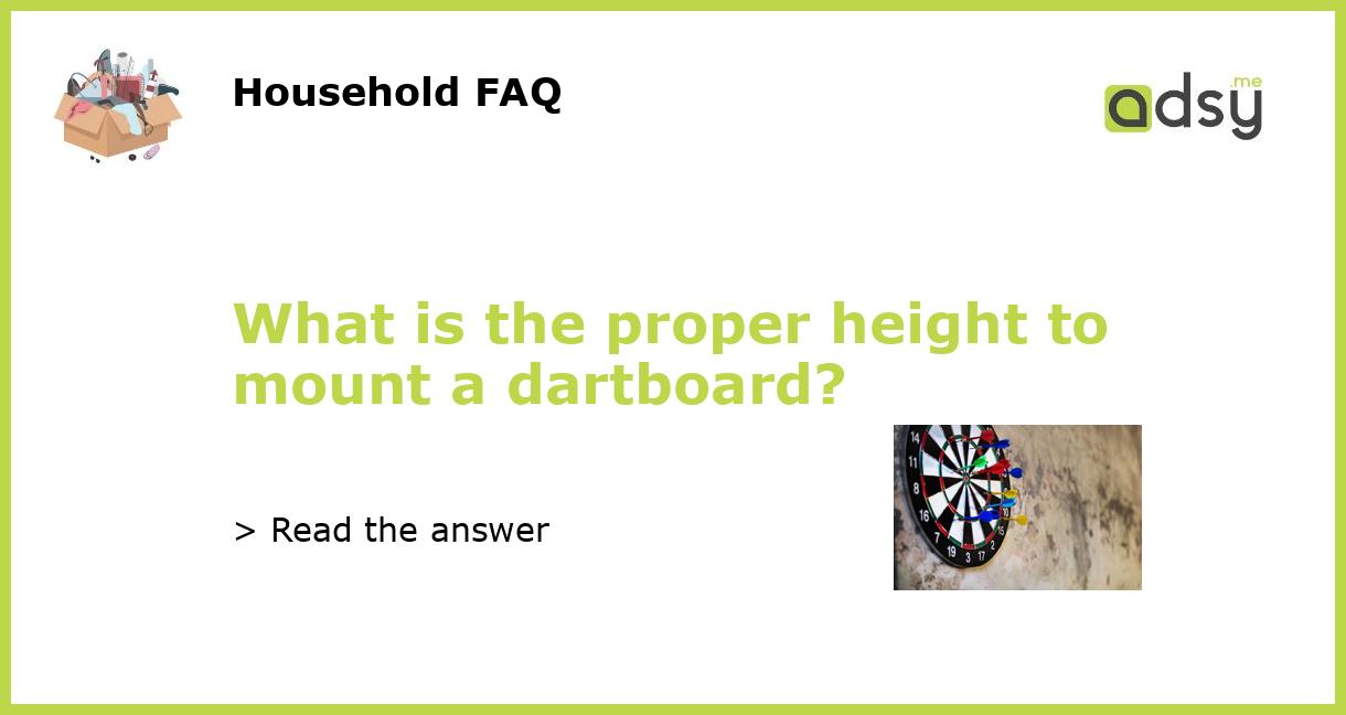 What is the proper height to mount a dartboard?