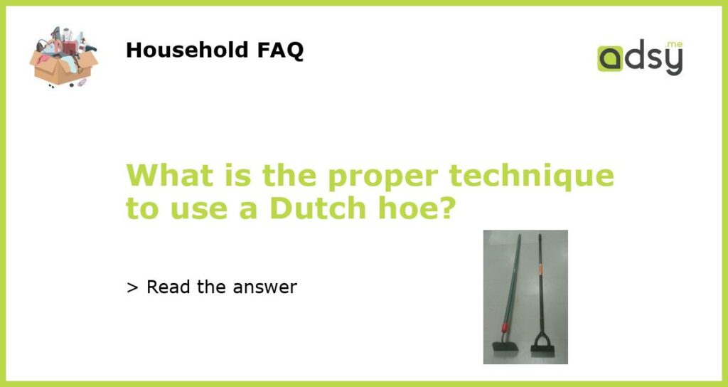 What is the proper technique to use a Dutch hoe featured
