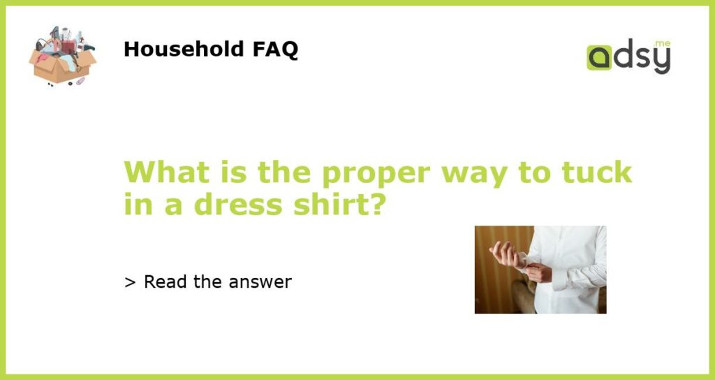 What is the proper way to tuck in a dress shirt featured