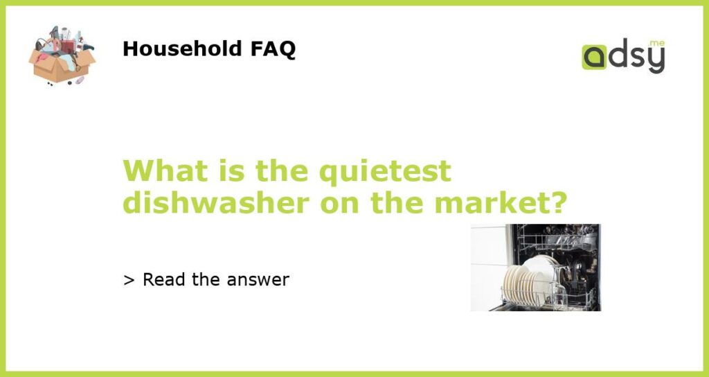What is the quietest dishwasher on the market featured