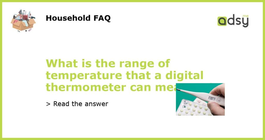What is the range of temperature that a digital thermometer can measure featured
