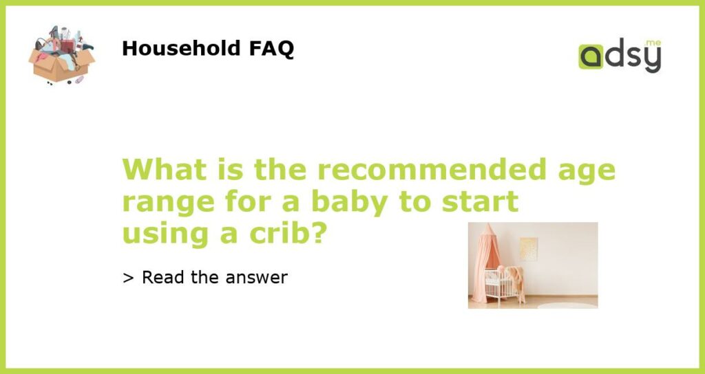 What is the recommended age range for a baby to start using a crib featured