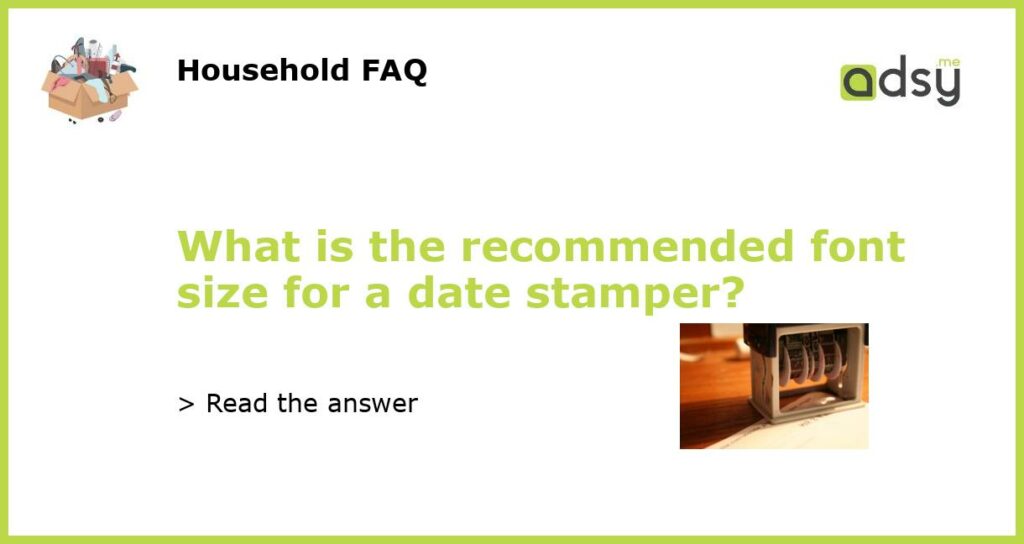 What is the recommended font size for a date stamper featured