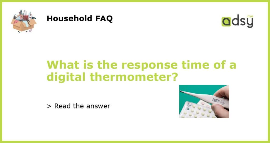 What is the response time of a digital thermometer featured