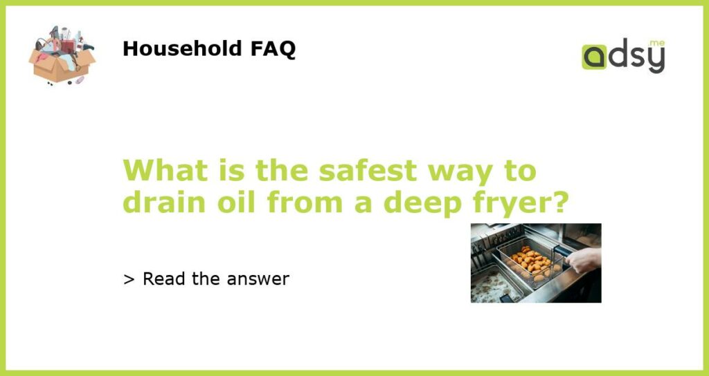 What is the safest way to drain oil from a deep fryer featured