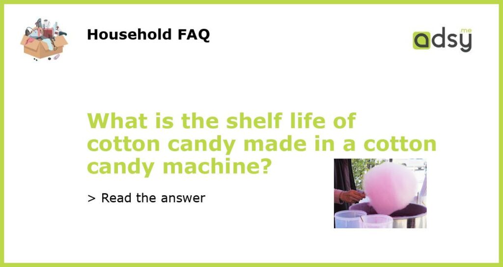 What is the shelf life of cotton candy made in a cotton candy machine featured